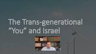 The Trans-generational You and Israel Why it Matters for Understanding Gods Purposes