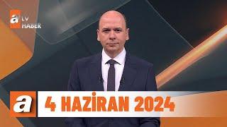 atv Ana Haber  4 Haziran 2024