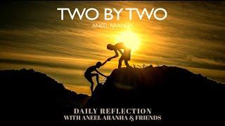February 4 2021 - Two By Two - A Reflection on Mark 67-13 by Aneel Aranha