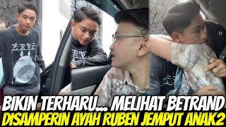 BIKIN TERHARU Melihat BETRAND Disamperin Ayah RUBEN Saat Jemput Adek2 nya Di rumah