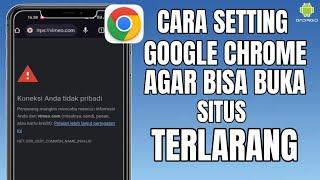 Terbaru 2024 Cara Setting Google Chrome Agar Bisa Membuka Situs Yang Diblokir Tanpa VPNPROXY