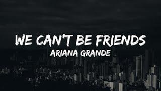 Ariana Grande - we cant be friends Lyrics