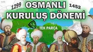 OSMANLI KURULUŞ DÖNEMİ 1299 -1451 TEK PARÇA