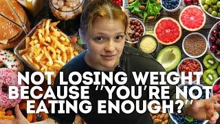 ‘’You’re Not Eating Enough That’s Why You’re Not Losing Weight”