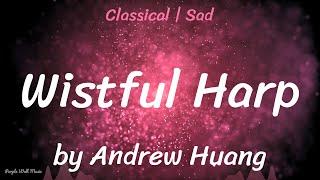 Wistful Harp • Andrew Huang • Classical  Sad Music 1 Hour Version