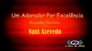 um adorador por excelência  Nani Azevedo   Karaoke Version