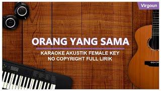 VIRGOUN - ORANG YANG SAMA KARAOKE AKUSTIK FEMALE NO COPYRIGHT FULL LIRIK