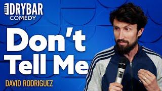 Dont Tell Me How To Do My Job. David Rodriguez