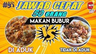 JAWAB CEPAT TEAM BUBUR DI ADUK ATAU GA DI ADUK? #REVIEW50 By Review Mulu