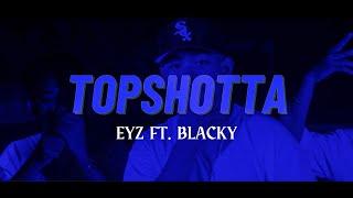 TOP SHOTTA - EYZ X BLACKY OMV