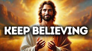 Keep Believing  God Says  God Message Today  Gods Message Now  God Message  God Say