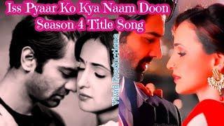 Iss Pyaar Ko Kya Naam Doon – Season 4    IPKKND Title Song  