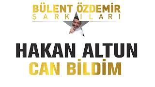 Hakan Altun - Can Bildim Bülent Özdemir Şarkıları