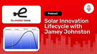 Solar Innovation Lifecycle with Jamey Johnston