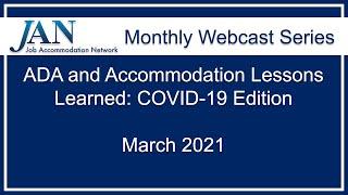 JAN Monthly Webcast Series - March 2021- ADA and Accommodation Lessons Learned COVID 19 Edition