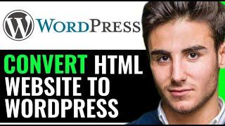 HOW TO CONVERT HTML WEBSITE TO WORDPRESS STEP BY STEP