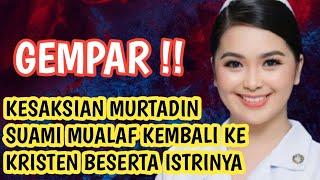 GEMPAR KESAKSIAN MURTADIN WANITA MUALAF KEMBALI KE KRISTEN BESERTA SUAMINYA