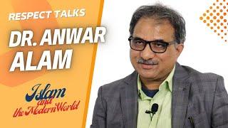 Islam and the Modern World - Interview with Dr. Anwar Alam - Respect Talks