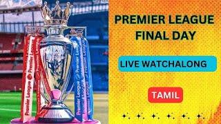 Premier League Final Day LIVE WATCHALONG in TAMIL