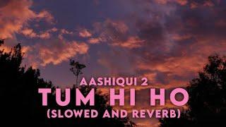 Tum hi ho Slowed and reverb  Aashiqui 2