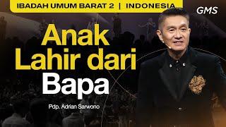 Anak Lahir dari Bapa - Pdp. Adrian Sarwono GMS Church