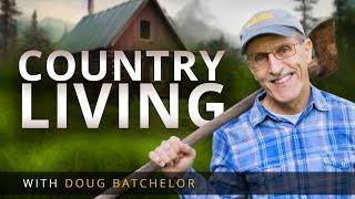 MUST WATCH before moving to the country. Country Living with Doug Batchelor