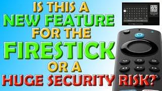 Is This a New  Feature  for the Firestick or a  Huge Security Risk?