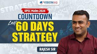 UPSC Mains 2024 Countdown I Last 60 Days Strategy I Rajesh Sir