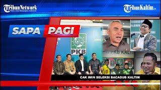 SAPA PAGI TRIBUN KALTIM -  Cak Imin akan Seleksi Bacagub Kaltim