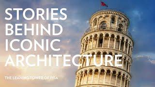 Stories Behind Iconic Architecture The Leaning Tower of Pisa