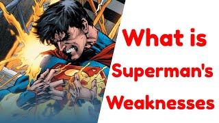 What Is Supermans Weaknesses You Wont Know Some