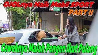 PART II  OJOL Naik Mobil SPORT Ceweknya Malah Pengen Ikut Pulang 