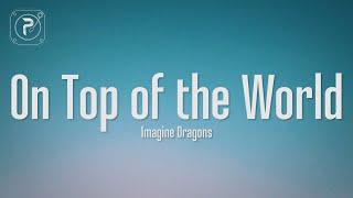 Imagine Dragons - On Top Of The World Lyrics