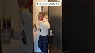 The gay personality hire at corporate jobs