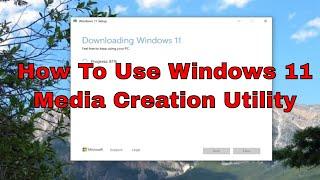 How To Use Windows 11 Media Creation UtilityInstallation Assistant For Windows 11 Tutorial