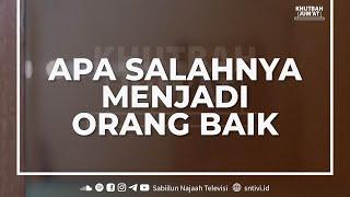 Apa Salahnya Menjadi Orang Baik  Ust. Rahmat Nur Hidayat