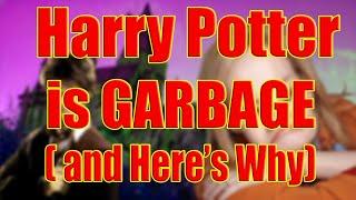 Harry Potter is GARBAGE and Heres Why  satenmadpun