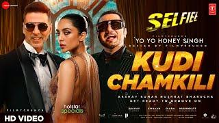 KUDI CHAMKILI Video Song Selfiee  Akshay KumarYo Yo Honey Singh Diana  Yo Yo Honey Singh New