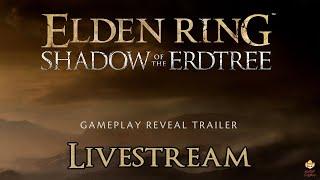 Live - Elden Ring Shadow of the Erdtree - Official Gameplay Reveal Trailer