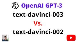GPT-3 Model Text-Davinci-003 VS  Text-Davinci 002 - Which One Is Better?