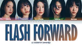 LE SSERAFIM 르세라핌  Flash Forward  Lyrics ColorCodedENGHANROM가사