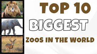 Top 10 Biggest Zoos Around the world