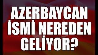 Azerbaycan ismi nereden geliyor? - Şehla CABBARLI yazdı...