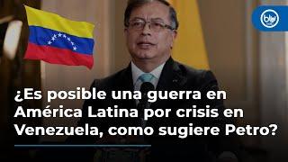 ¿Es posible una guerra en América Latina por crisis en Venezuela como sugiere Petro? Debate