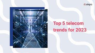 Top 5 telecom trends to watch in 2023