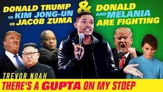 Trump VS. Jong-Un VS. Zuma  Donald & Melania Are Fighting -TREVOR NOAH -Theres A Gupta On My Stoep