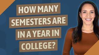 How many semesters are in a year in college?