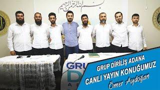 Grup Diriliş ADANA CANLI YAYIN KONUĞUMUZ ÖMER AYDOĞAN