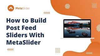 How to Use Post Feed Slides in MetaSlider