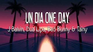 J Balvin Dua Lipa Bad Bunny Tainy - UN DÍA ONE DAY Lyrics  Letra